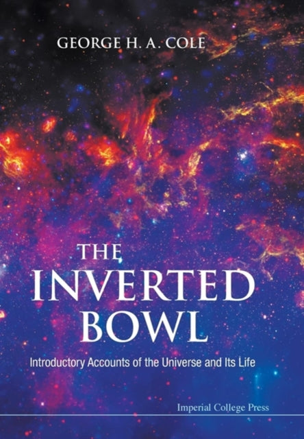Book cover of: Inverted Bowl, The: Introductory Accounts Of The Universe And Its Life. By: G. H. A. Cole