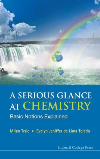 Book cover of: Serious Glance At Chemistry, A: Basic Notions Explained. By: Milan Trsic