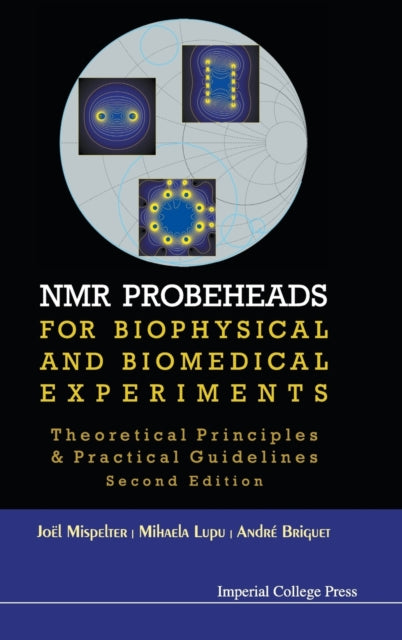 Book cover of: Nmr Probeheads For Biophysical And Biomedical Experiments: Theoretical Principles And Practical Guidelines (2nd Edition). By: Joël Mispelter
