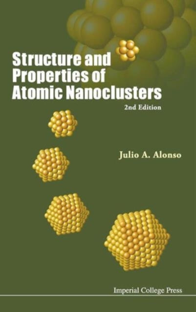 Book cover of: Structure And Properties Of Atomic Nanoclusters (2nd Edition). By: Julio A. Alonso