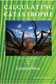 Book cover of: Calculating Catastrophe. By: Gordon Woo