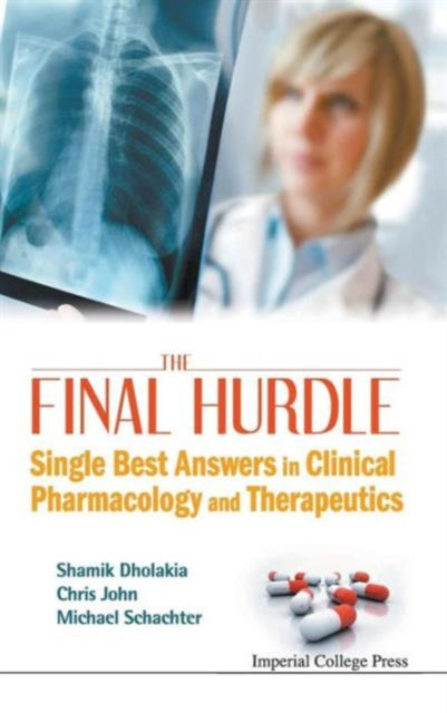 Book cover of: Final Hurdle, The: Single Best Answers In Clinical Pharmacology And Therapeutics. By: Shamik Dholakia, Chris John, Michael Schachter