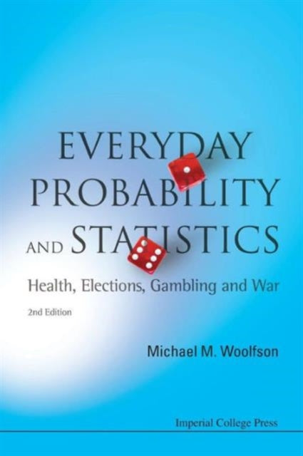 Book cover of: Everyday Probability And Statistics: Health, Elections, Gambling And War (2nd Edition). By: Michael M. Woolfson