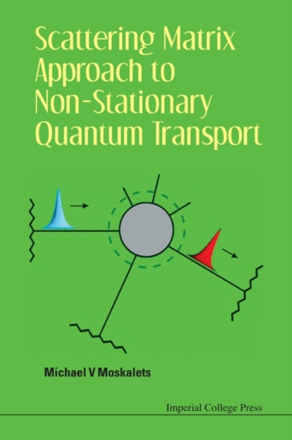 Book cover of: Scattering Matrix Approach To Non-stationary Quantum Transport. By: Michael V. Moskalets