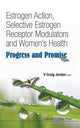 Book cover of: Estrogen Action, Selective Estrogen Receptor Modulators And Women's Health: Progress And Promise. By: V. Craig Jordan