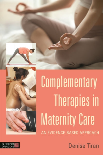 Book cover of: Complementary Therapies in Maternity Care. By: Denise Tiran
