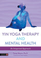 Book cover of: Yin Yoga Therapy and Mental Health. By: Tracey Meyers