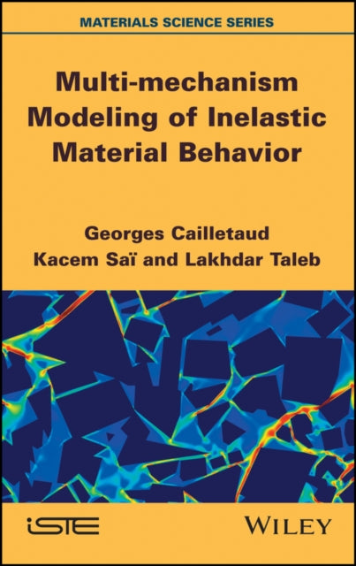 Book cover of: Multi-mechanism Modeling of Inelastic Material Behavior. By: Georges Cailletaud