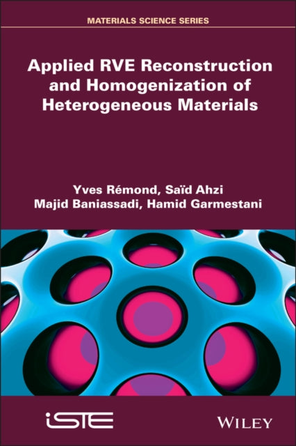 Book cover of: Applied RVE Reconstruction and Homogenization of Heterogeneous Materials. By: Yves R&Atilde;&copy;mond