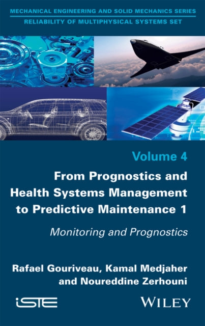 Book cover of: From Prognostics and Health Systems Management to Predictive Maintenance 1. By: Rafael Gouriveau