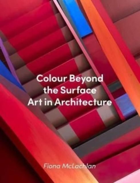 Book cover of: Colour Beyond the Surface: Art in Architecture. By: MCLACHLAN