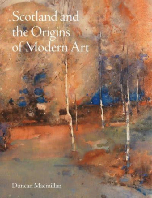 Book cover of: Scotland and the Origins of Modern Art. By: MACMILLAN