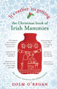 Book cover of: It's Earlier 'Tis Getting: The Christmas Book of Irish Mammies. By: Colm O'Regan