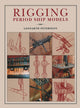 Rigging Period Ships Models: A Step-by-step Guide to the Intricacies of Square-rig 9781848321021 Lennarth Petersson