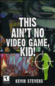 Book cover of: This Ain't No Video Game, Kid!
