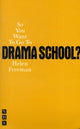 Book cover of: So You Want To Go To Drama School?. By: Helen Freeman