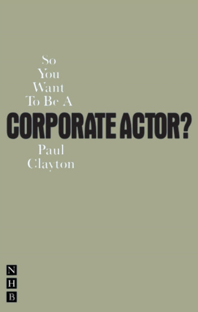 Book cover of: So You Want To Be A Corporate Actor?