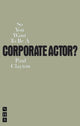 Book cover of: So You Want To Be A Corporate Actor?