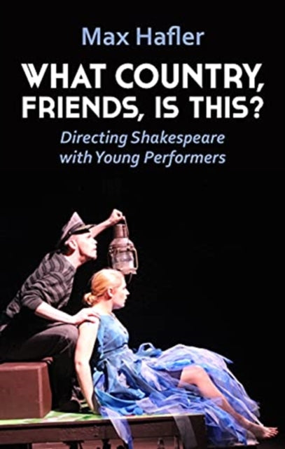 Book cover of: What Country, Friends, Is This?: Directing Shakespeare with Young Performers. By: Max Hafler