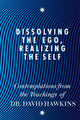 Book cover of: Dissolving the Ego, Realizing the Self. By: David R. Hawkins