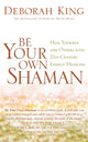 Book cover of: Be Your Own Shaman. By: Deborah King