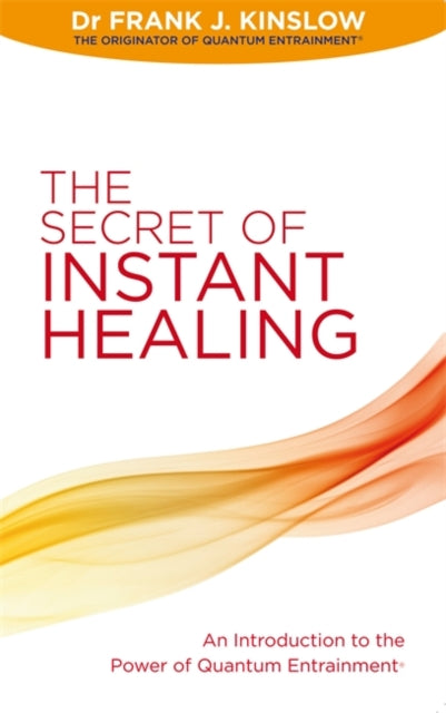Book cover of: Secret of Instant Healing. By: Frank J. Kinslow