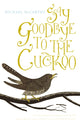 Book cover of: Say Goodbye to the Cuckoo. By: Michael McCarthy