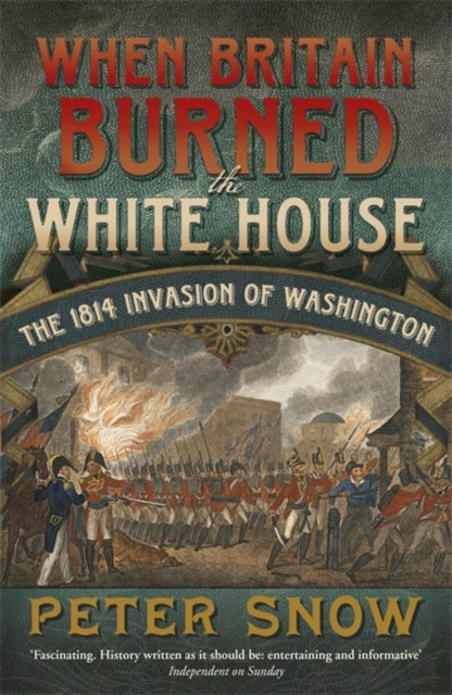 Book cover of: When Britain Burned the White House. By: Peter Snow