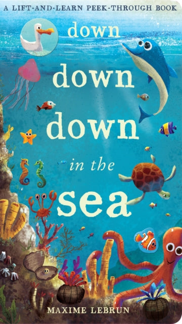 Book cover of: Down Down Down in the Sea. By: Maxime Lebrun