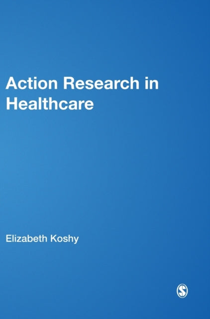 Book cover of: Action Research in Healthcare. By: Elizabeth Koshy