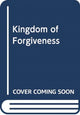 Book cover of: KINGDOM OF FORGIVENESS