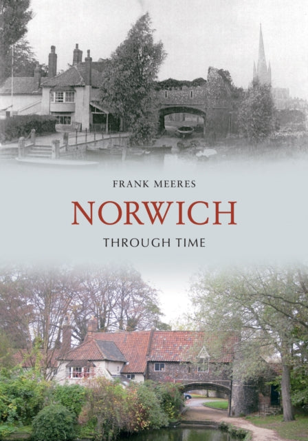 Book cover of: Norwich Through Time. By: Frank Meeres