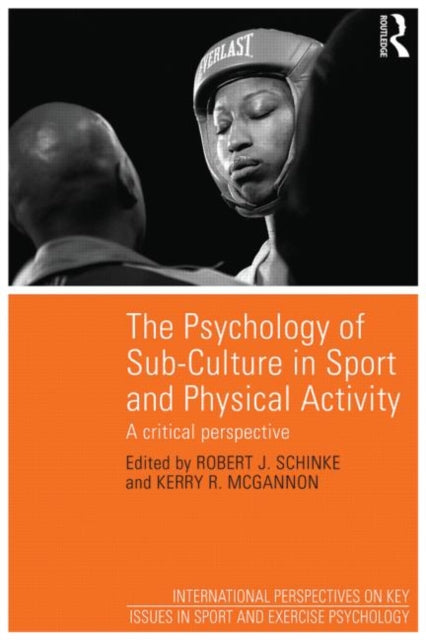 Book cover of: Psychology of Sub-Culture in Sport and Physical Activity. By: Robert J. Schinke