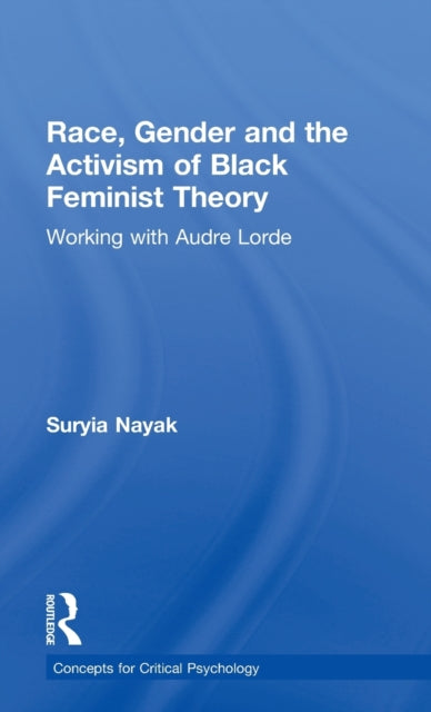 Book cover of: Race, Gender and the Activism of Black Feminist Theory. By: Suryia Nayak
