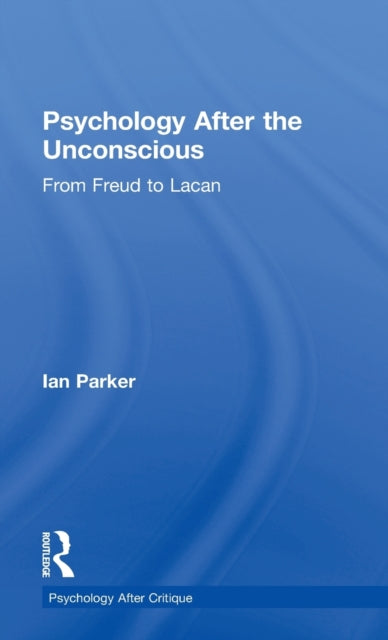 Book cover of: Psychology After the Unconscious. By: Ian Parker