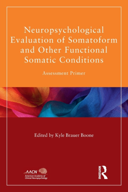 Book cover of: Neuropsychological Evaluation of Somatoform and Other Functional Somatic Conditions. By: Kyle Brauer Boone