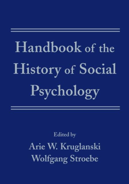 Book cover of: Handbook of the History of Social Psychology. By: Arie W. Kruglanski