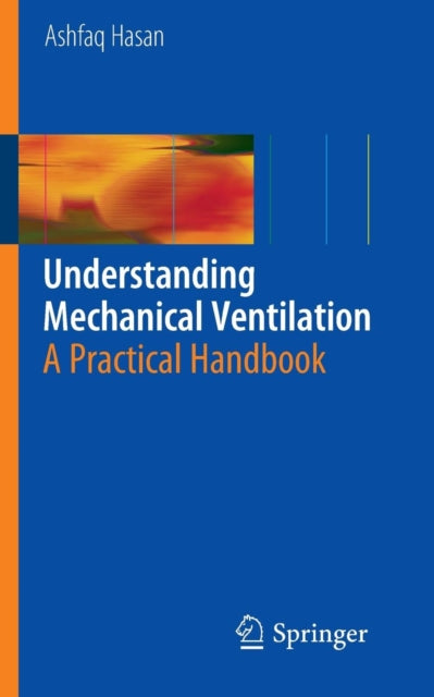 Book cover of: Understanding Mechanical Ventilation. By: Ashfaq Hasan