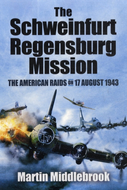 Book cover of: Schweinfurt-Regensburg Mission: The American Raids on 17 August 1943. By: Martin Middlebrook