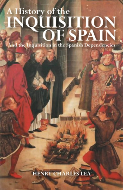Book cover of: History of the Inquisition of Spain. By: Henry Charles Lea