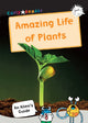 Amazing Life of Plants, (White Non-Fiction Early Reader) 9781848866775 Maverick Arts Publishing