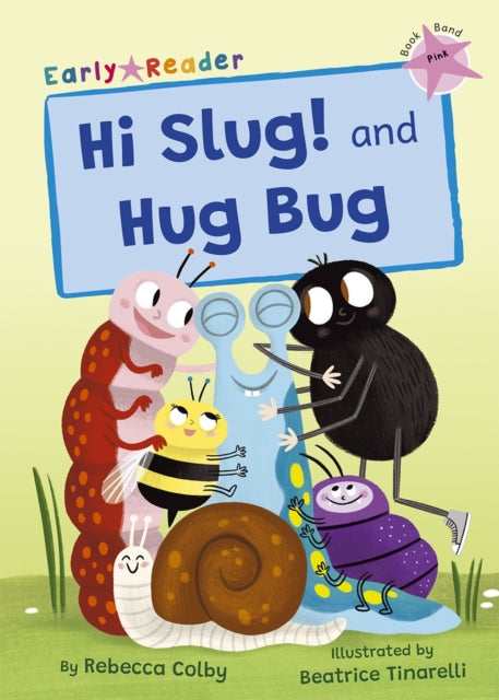 Book cover of: Hi Slug! and Hug Bug. By: Rebecca Colby; Beatrice Tinarelli