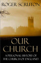 Book cover of: Our Church. By: Roger Scruton