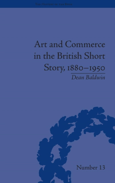 Book cover of: Art and Commerce in the British Short Story, 1880–1950. By: Dean Baldwin