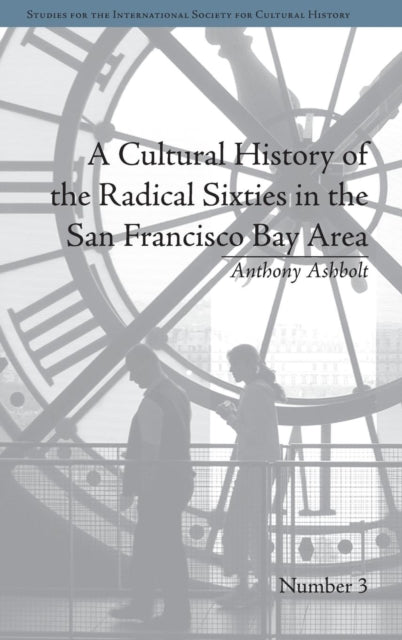 Book cover of: Cultural History of the Radical Sixties in the San Francisco Bay Area. By: Anthony Ashbolt