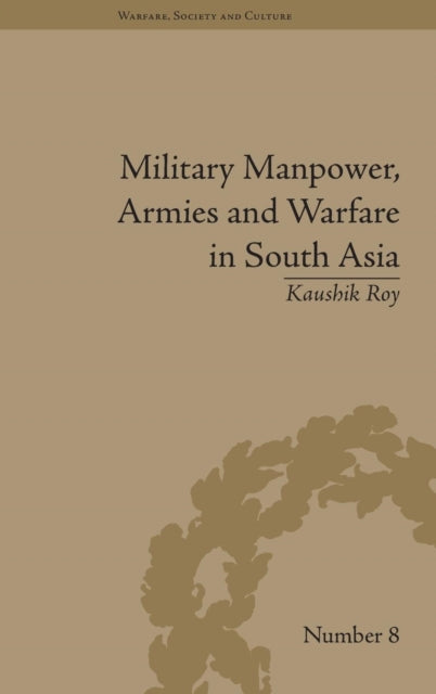 Book cover of: Military Manpower, Armies and Warfare in South Asia. By: Kaushik Roy