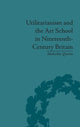 Book cover of: Utilitarianism and the Art School in Nineteenth-Century Britain. By: Malcolm Quinn