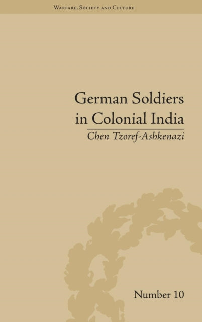 Book cover of: German Soldiers in Colonial India. By: Chen Tzoref-Ashkenazi
