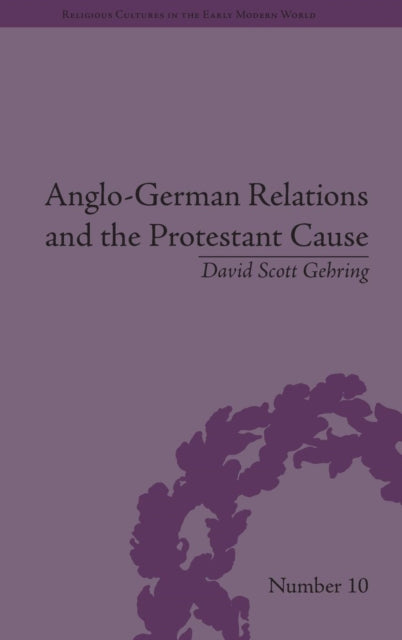 Book cover of: Anglo-German Relations and the Protestant Cause. By: David Scott Gehring