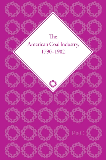 Book cover of: American Coal Industry 1790–1902. By: Sean Patrick Adams